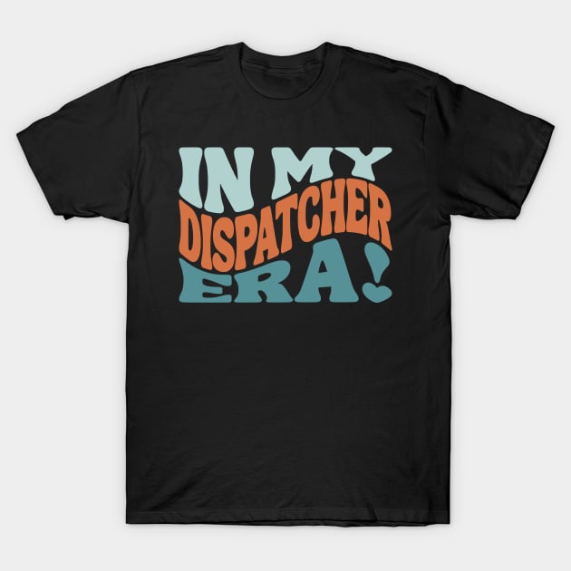 Dispatcher Era for 911 Police Dispatch First Responders and Sheriff 911 Operators T-Shirt by Shirts by Jamie